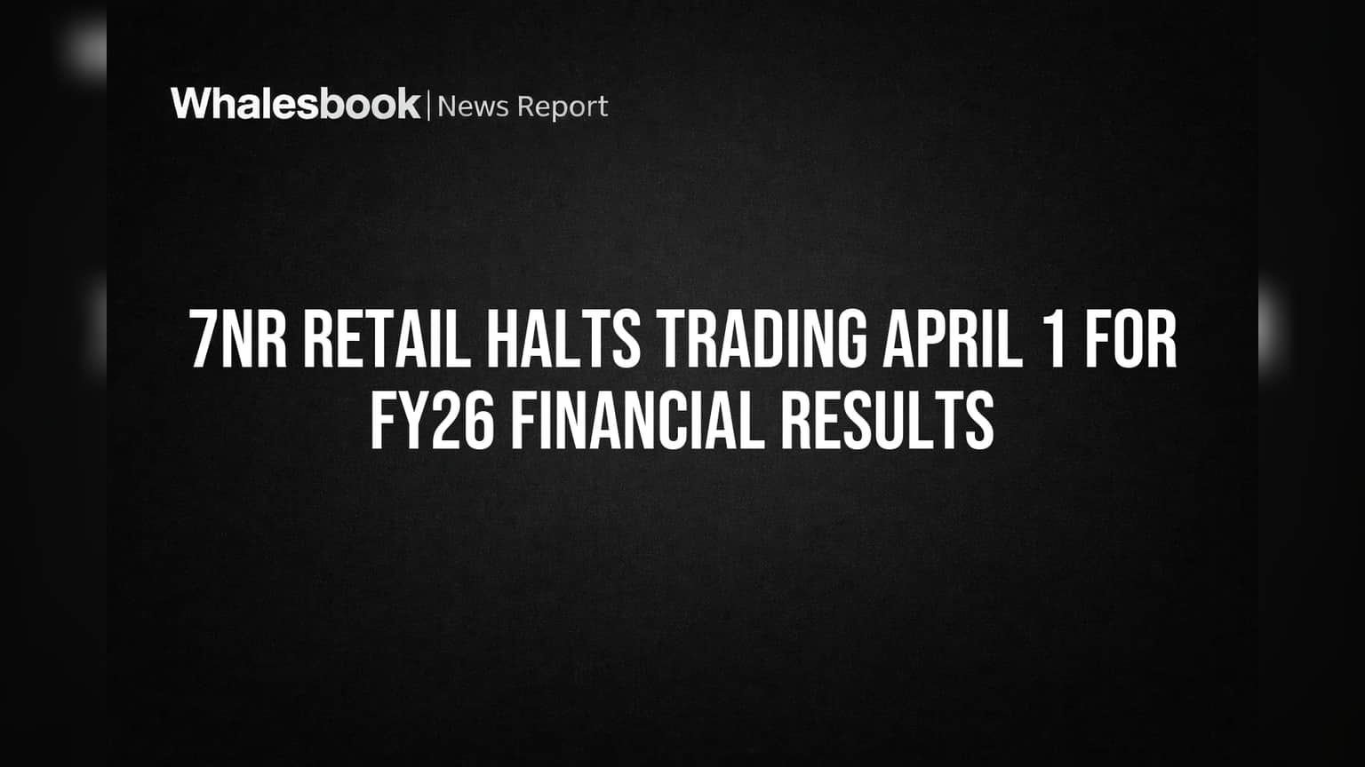 7NR Retail Halts Trading April 1 for FY26 Financial Results