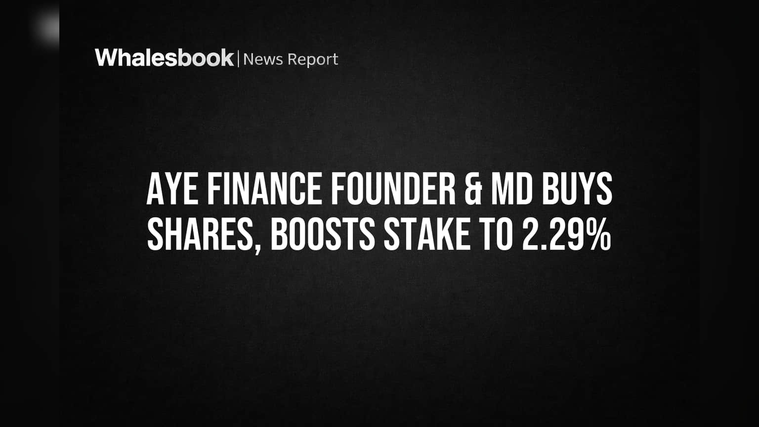 Aye Finance Shares: संस्थापकाने दाखवला विश्वास! MD ने केली मोठी खरेदी, स्टेक वाढला!