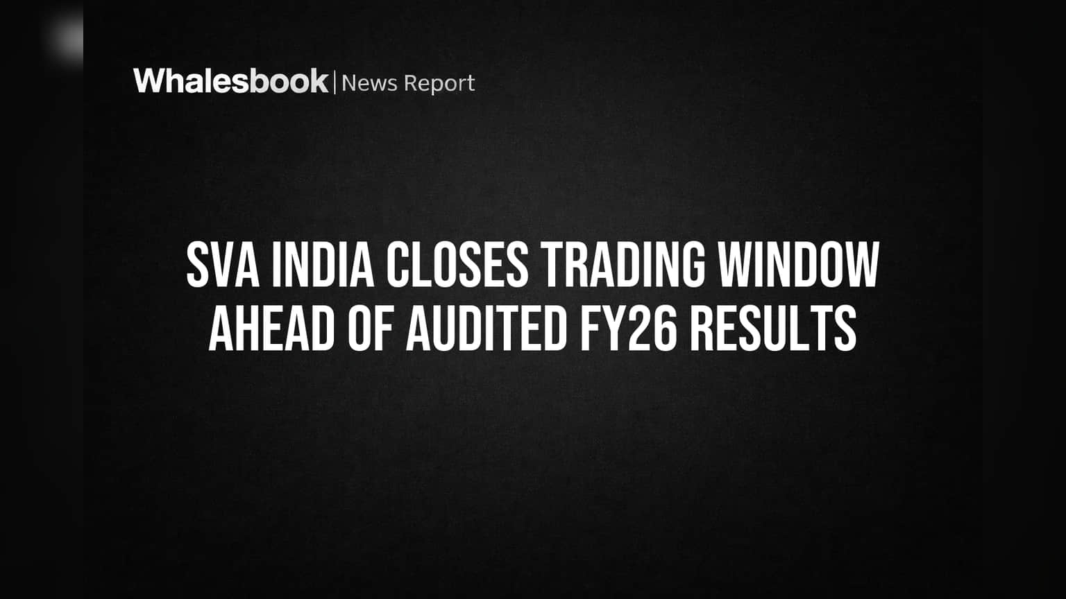 SVA India Closes Trading Window Ahead of Audited FY26 Results