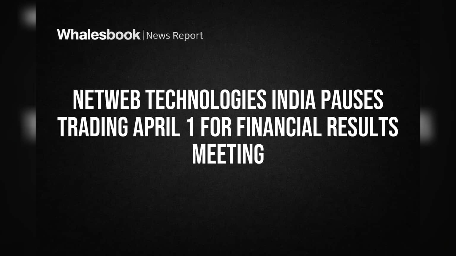 Netweb Technologies India Pauses Trading April 1 for Financial Results Meeting