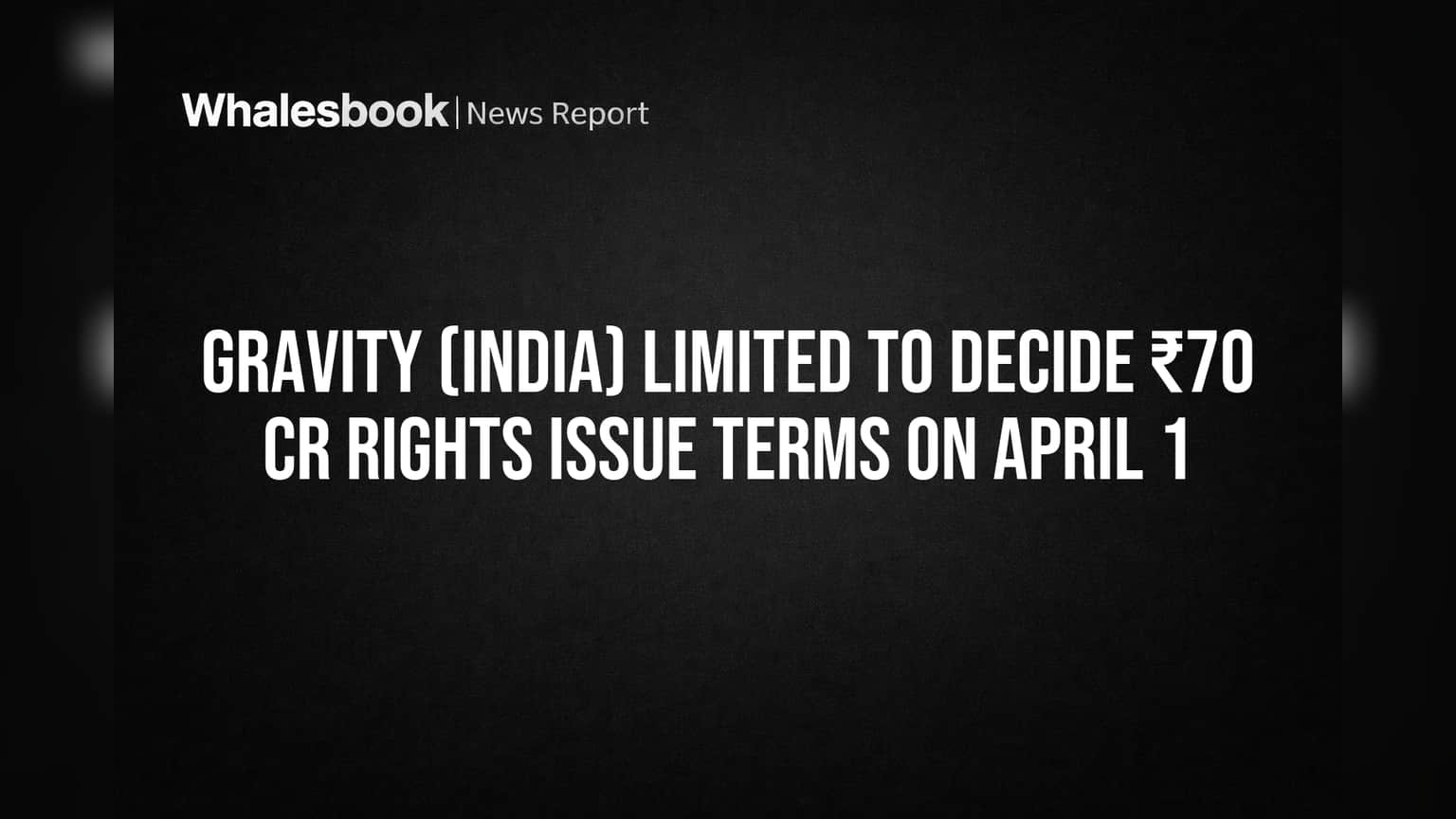 Gravity (India) Limited to Decide ₹70 Cr Rights Issue Terms on April 1
