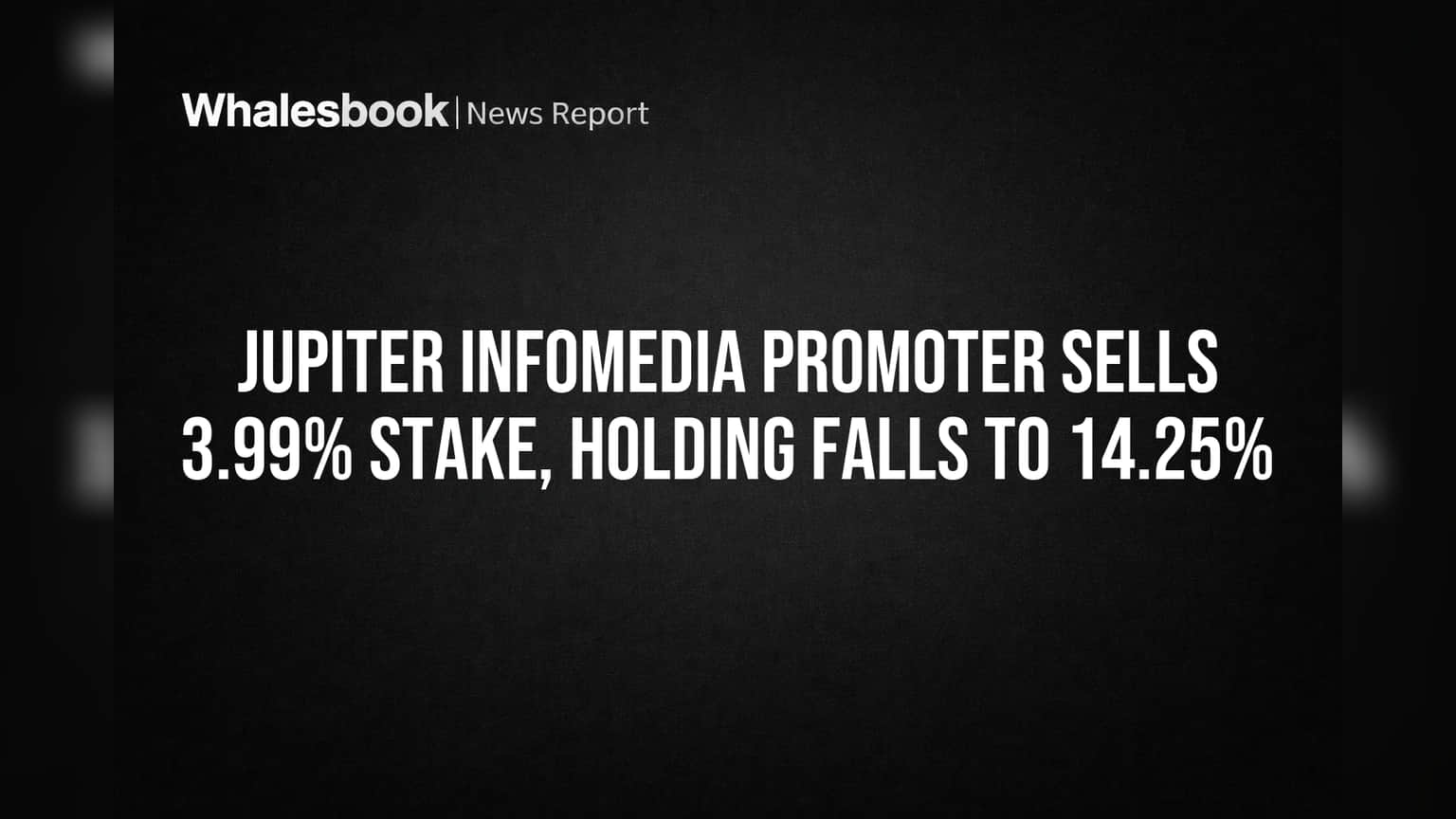 Jupiter Infomedia Promoter Sells 3.99% Stake, Holding Falls to 14.25%