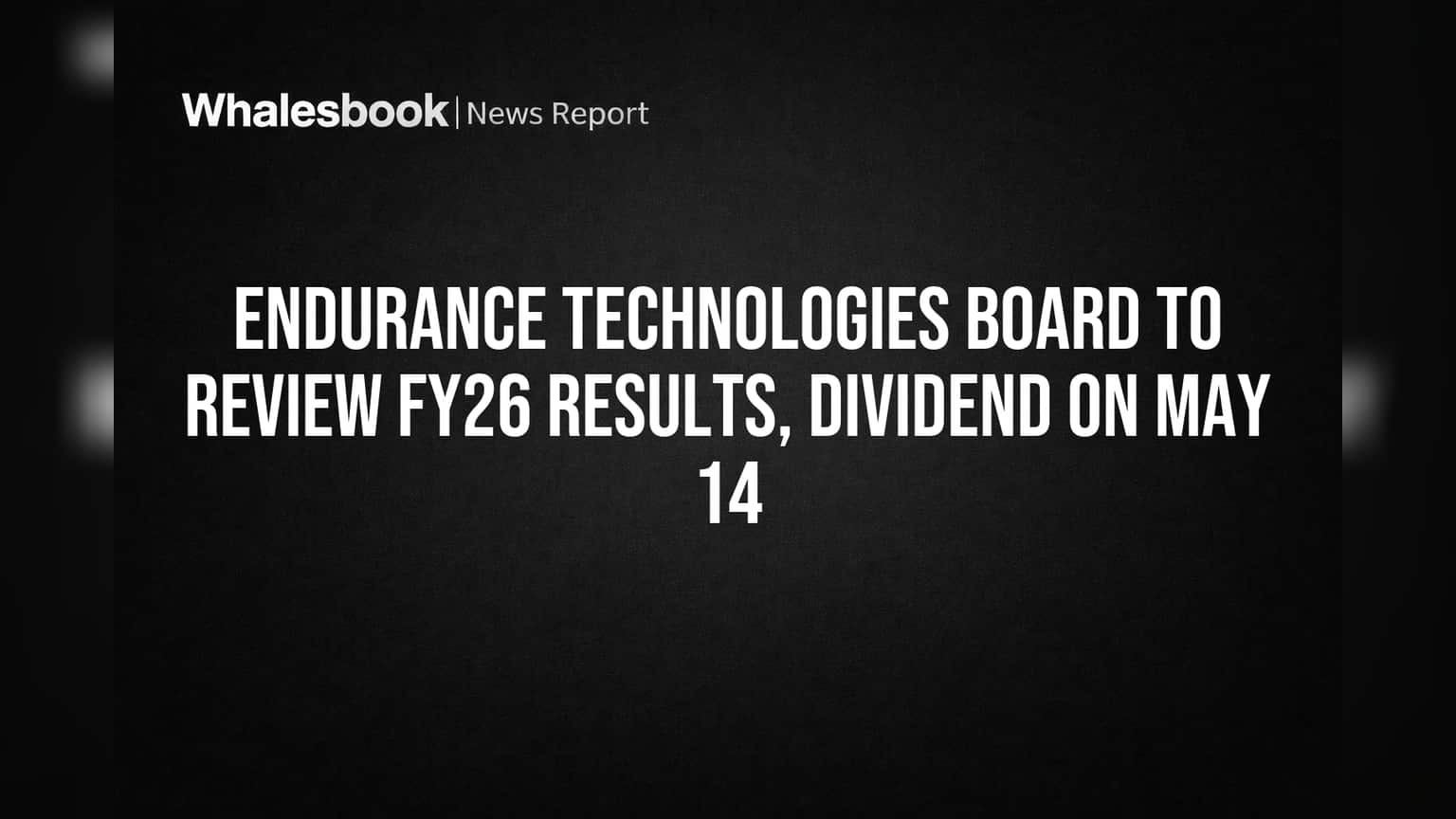 Endurance Technologies: गुंतवणूकदारांना झटका की दिलासा? FY26 निकाल आणि डिव्हिडंडवर आज होणार निर्णय!