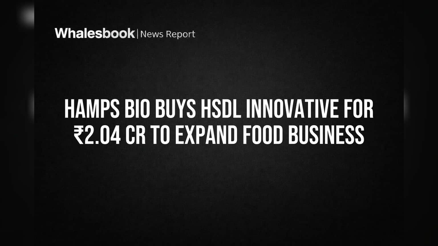 Hamps Bio Buys HSDL Innovative for ₹2.04 Cr to Expand Food Business