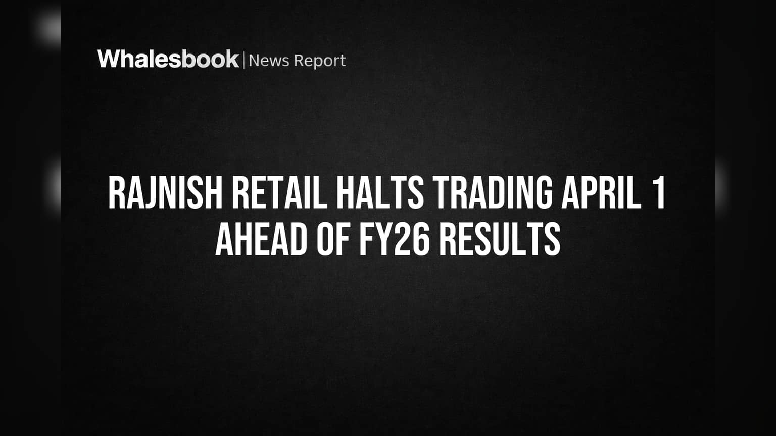 Rajnish Retail Halts Trading April 1 Ahead of FY26 Results
