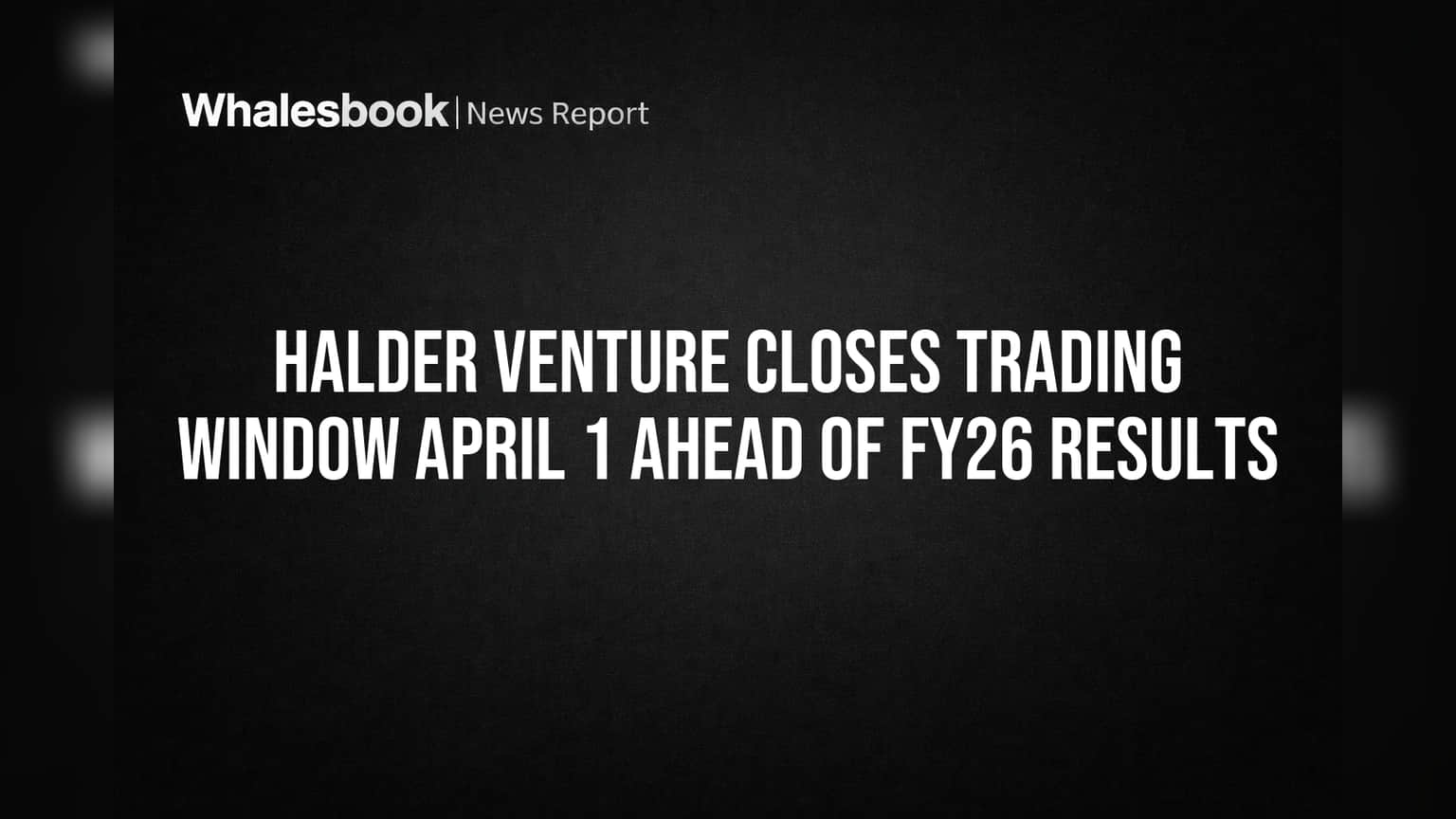 Halder Venture Trading Window Closed: FY26 પરિણામો પહેલાં મોટો નિર્ણય, રોકાણકારો માટે જાણવું જરૂરી