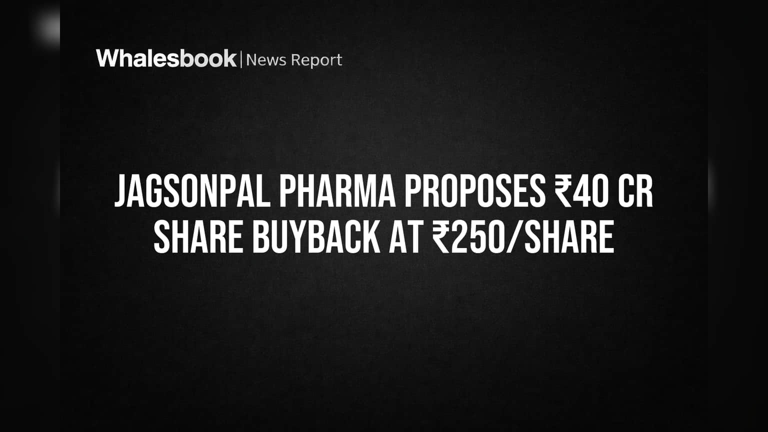 Jagsonpal Pharma Proposes ₹40 Cr Share Buyback at ₹250/Share