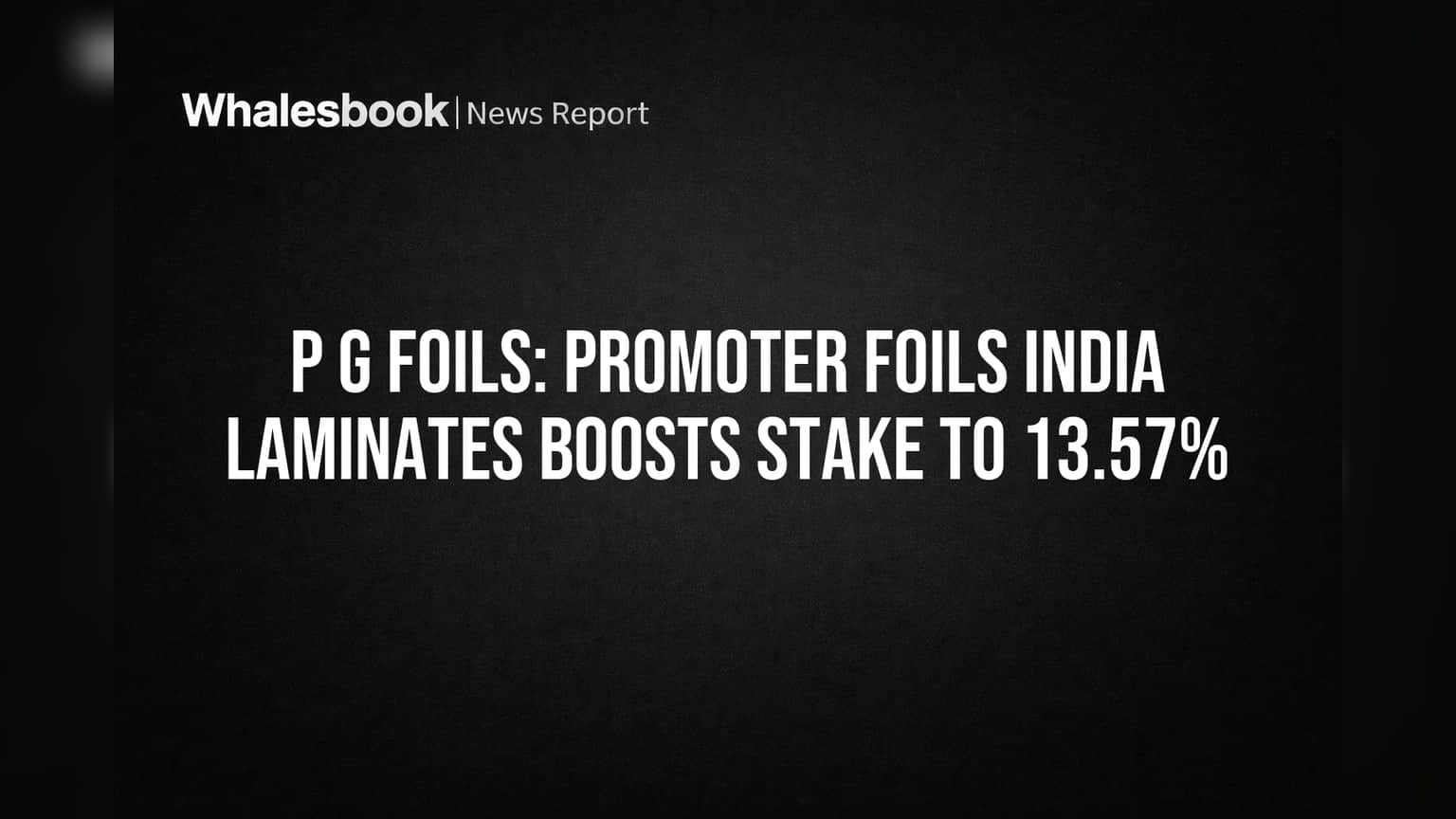 P G Foils: Promoter Foils India Laminates Boosts Stake to 13.57%