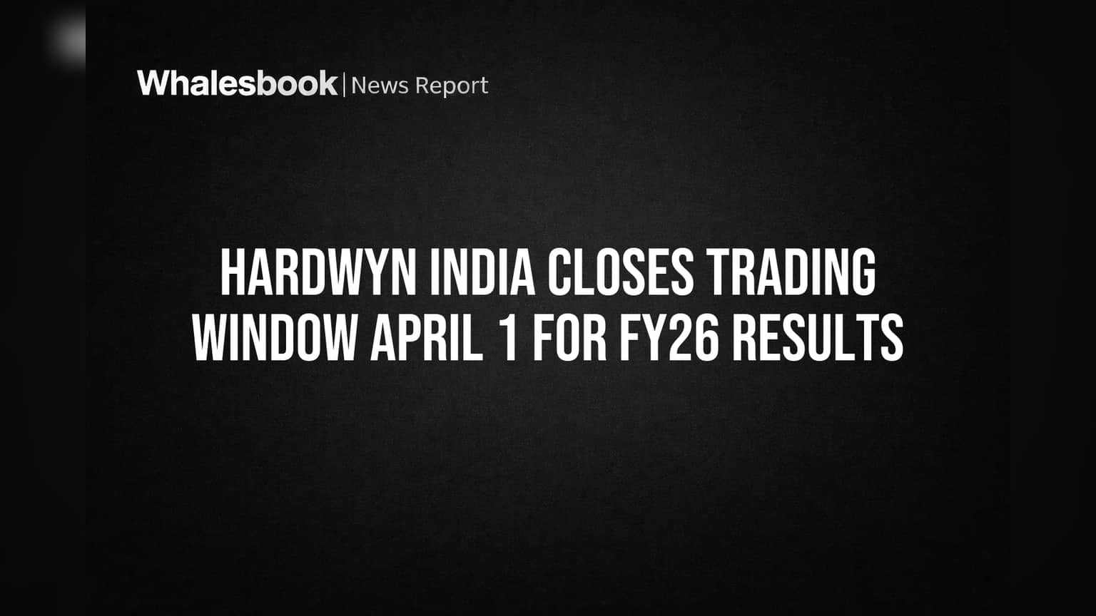हार्डविन इंडिया (Hardwyn India): FY26 निकालांपूर्वी कंपनीची ट्रेडिंग विंडो बंद, गुंतवणूकदारांसाठी महत्त्वाची सूचना!