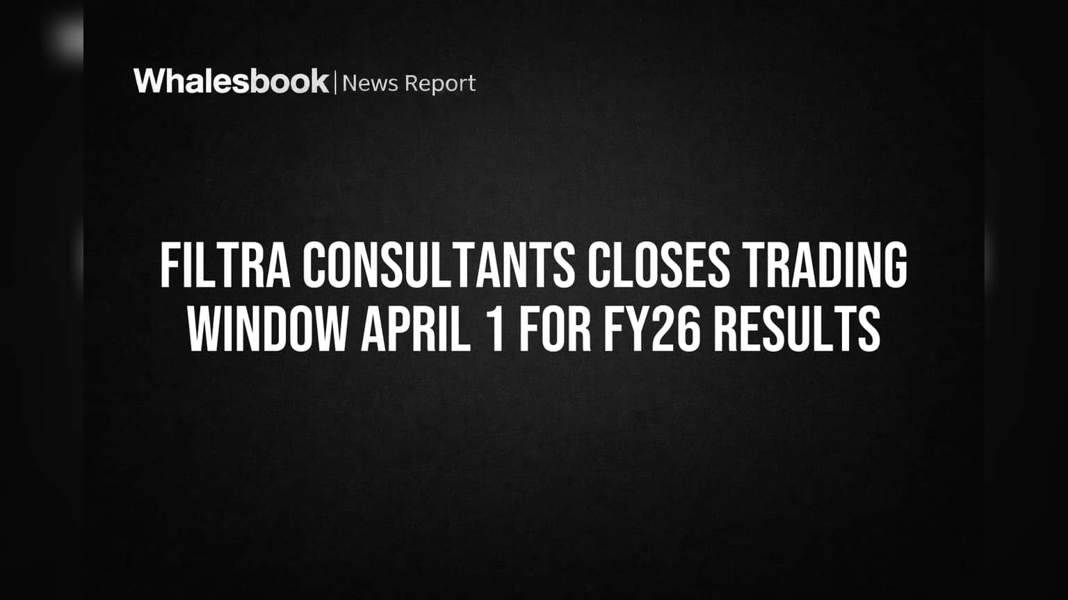Filtra Consultants Closes Trading Window April 1 for FY26 Results