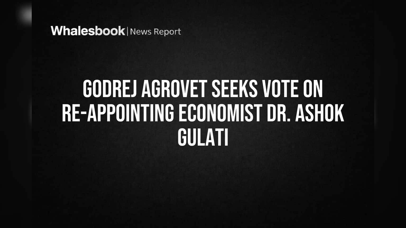 Godrej Agrovet: अनुभवी अर्थतज्ज्ञ डॉ. अशोक गुलाटी यांची फेरनियुक्ती? शेअरहोल्डर्स मतदानाद्वारे घेणार निर्णय!
