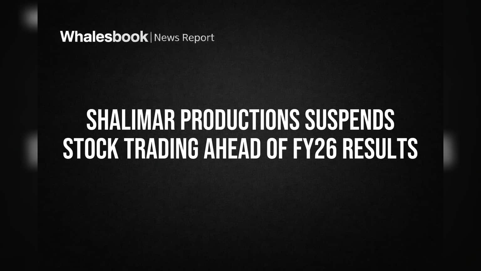 Shalimar Productions: FY26 नतीजों से पहले शेयर ट्रेडिंग पर लगा ब्रेक, जानें क्या है वजह!