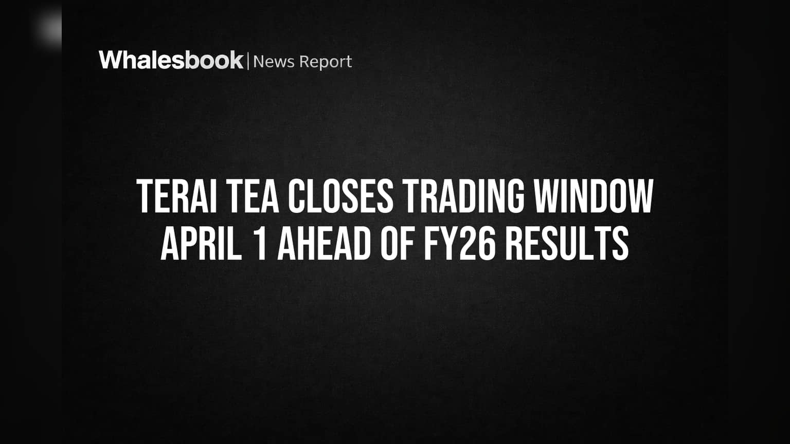 Terai Tea Closes Trading Window April 1 Ahead of FY26 Results
