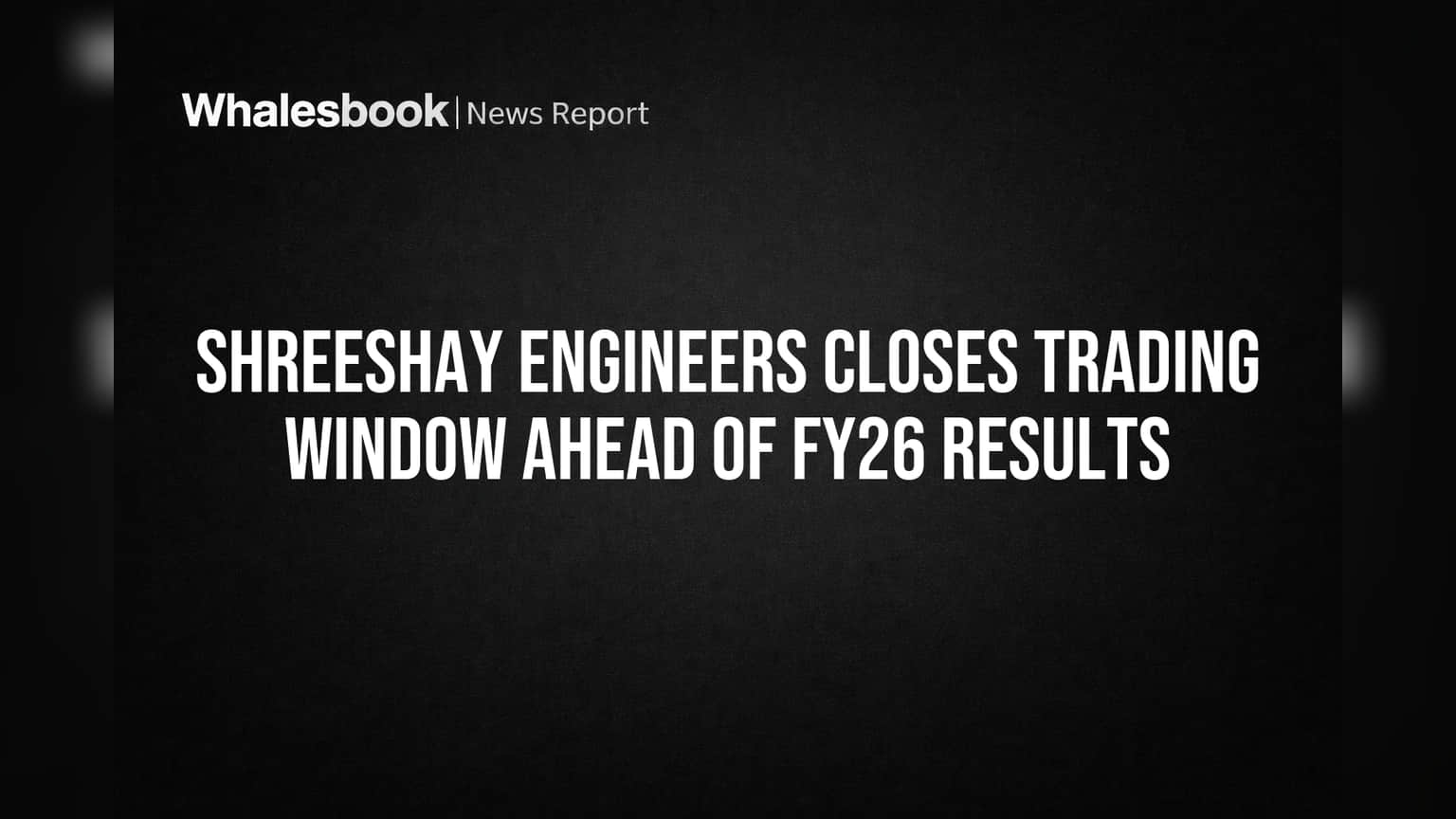 Shreeshay Engineers: FY26 निकालांपूर्वी Trading Window बंद, गुंतवणूकदारांसाठी महत्त्वाची बातमी!