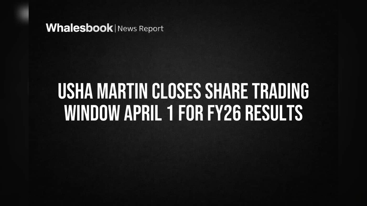 Usha Martin Closes Share Trading Window April 1 for FY26 Results