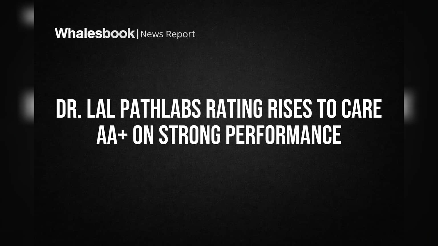 Dr. Lal PathLabs Rating Rises to CARE AA+ on Strong Performance