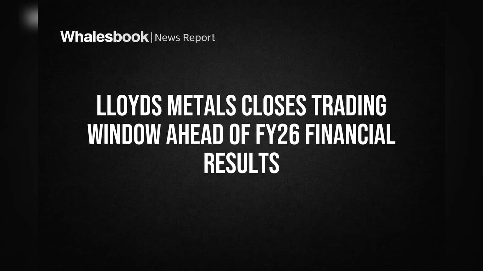 Lloyds Metals: आर्थिक निकालांपूर्वी कंपनीची मोठी कारवाई, ट्रेडिंग विंडो बंद!