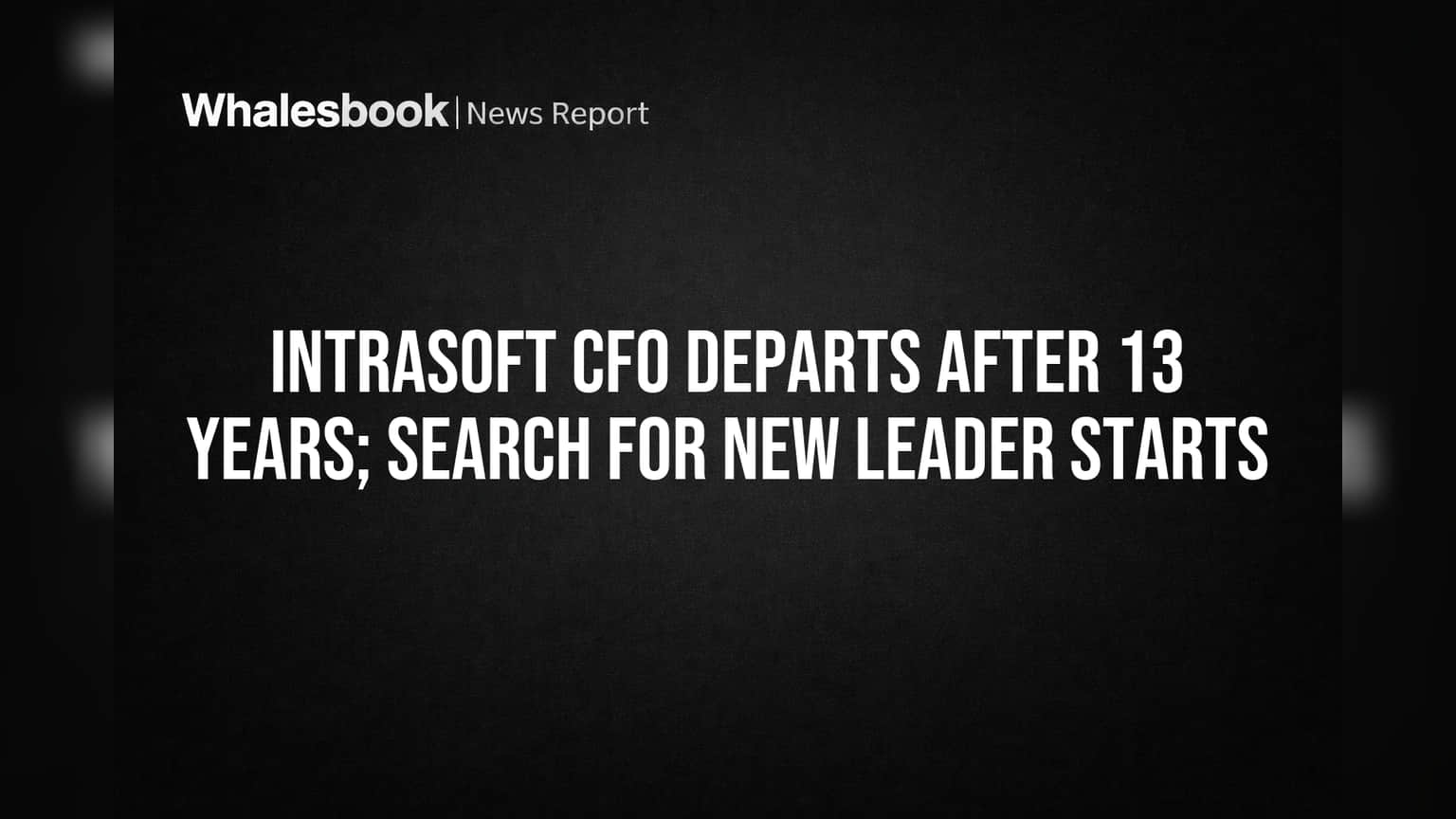 IntraSoft CFO Departs After 13 Years; Search for New Leader Starts