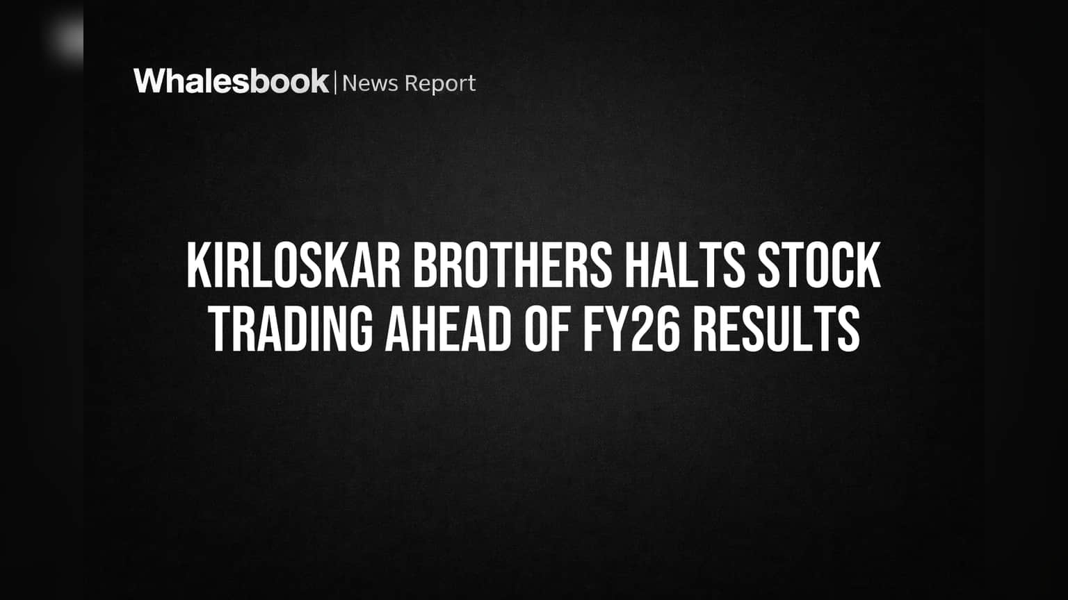 Kirloskar Brothers Halts Stock Trading Ahead of FY26 Results