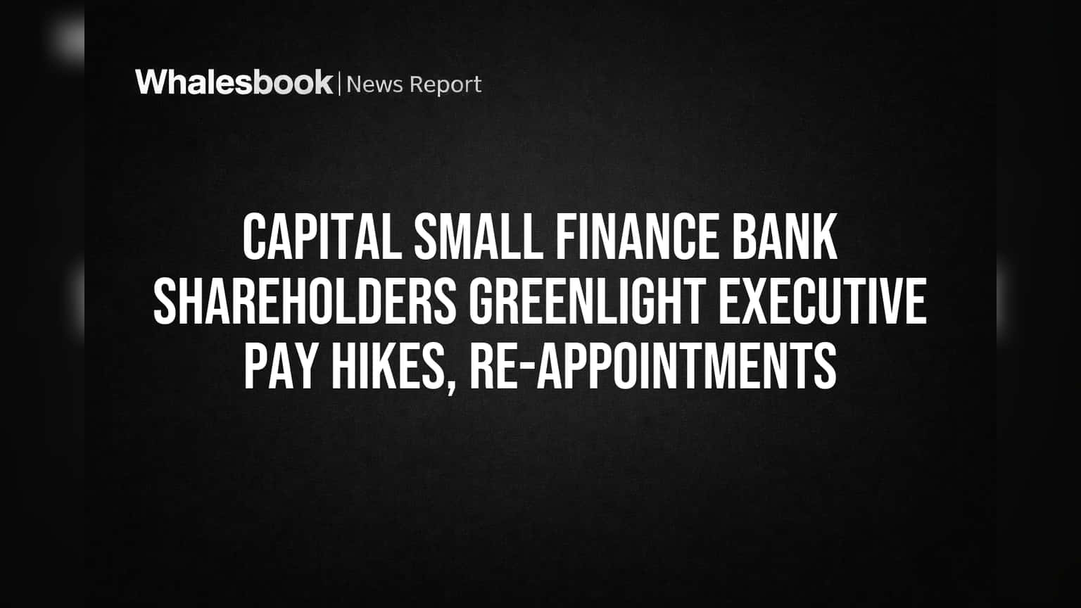 Capital Small Finance Bank Share Price: நிர்வாகத்திற்கு குட் நியூஸ்! சம்பள உயர்வு, பதவி நீட்டிப்புக்கு பங்குதாரர்கள் ஒப்புதல்