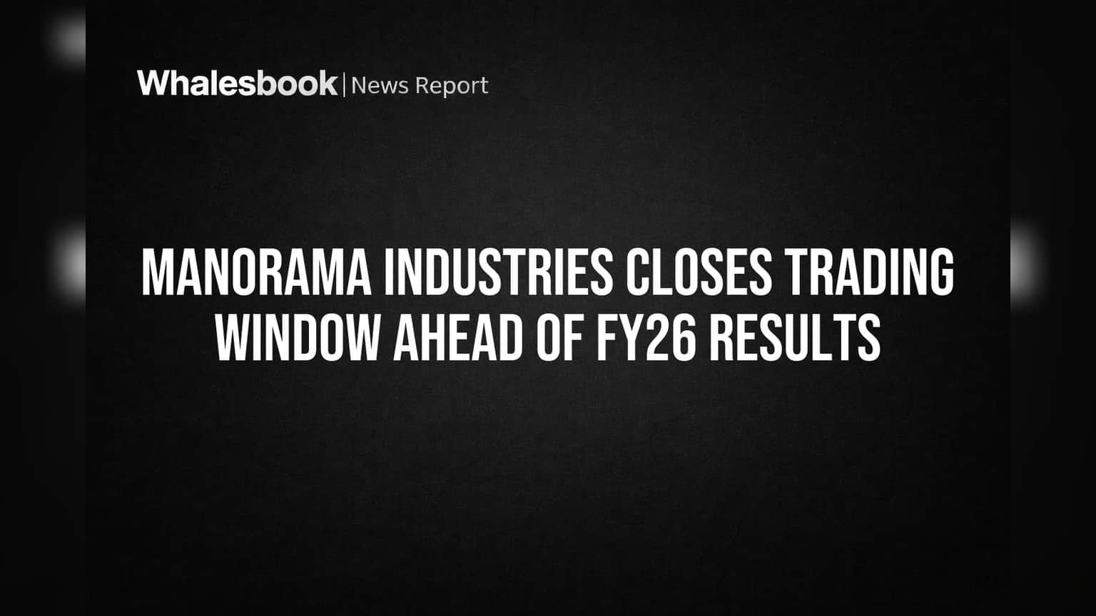 Manorama Industries Closes Trading Window Ahead of FY26 Results