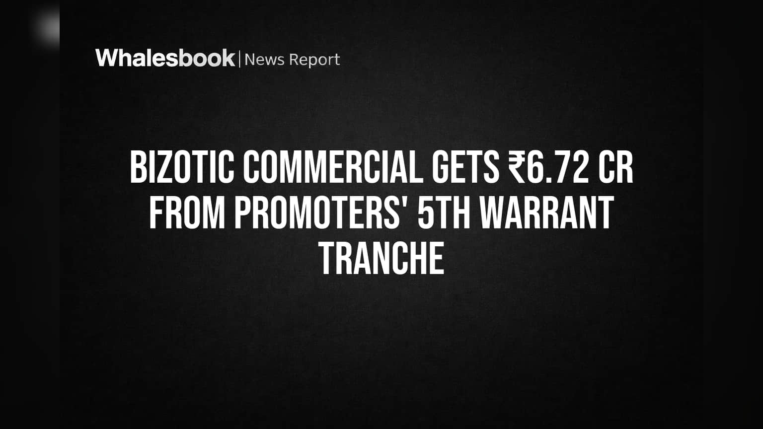 Bizotic Commercial Limited: प्रवर्तकांकडून मिळाली ₹6.72 कोटींची मोठी मदत! कंपनीच्या वर्किंग कॅपिटलला मिळणार बूस्ट