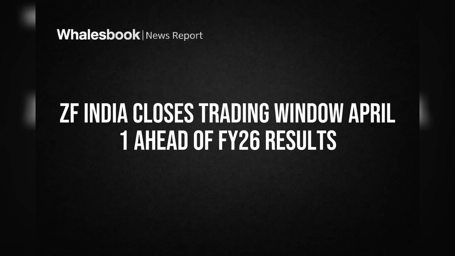 ZF India Trading Window: SEBI નિયમો હેઠળ 1લી એપ્રિલથી બંધ, FY26 પરિણામોની જાહેરાત પહેલાં