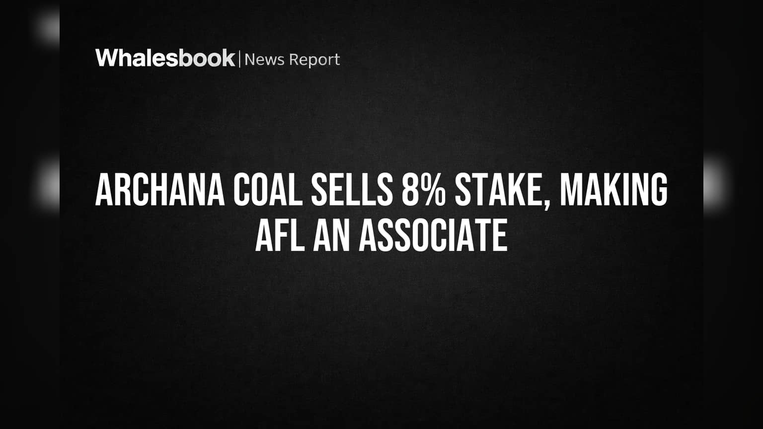 Archana Coal Sells 8% Stake, Making AFL an Associate