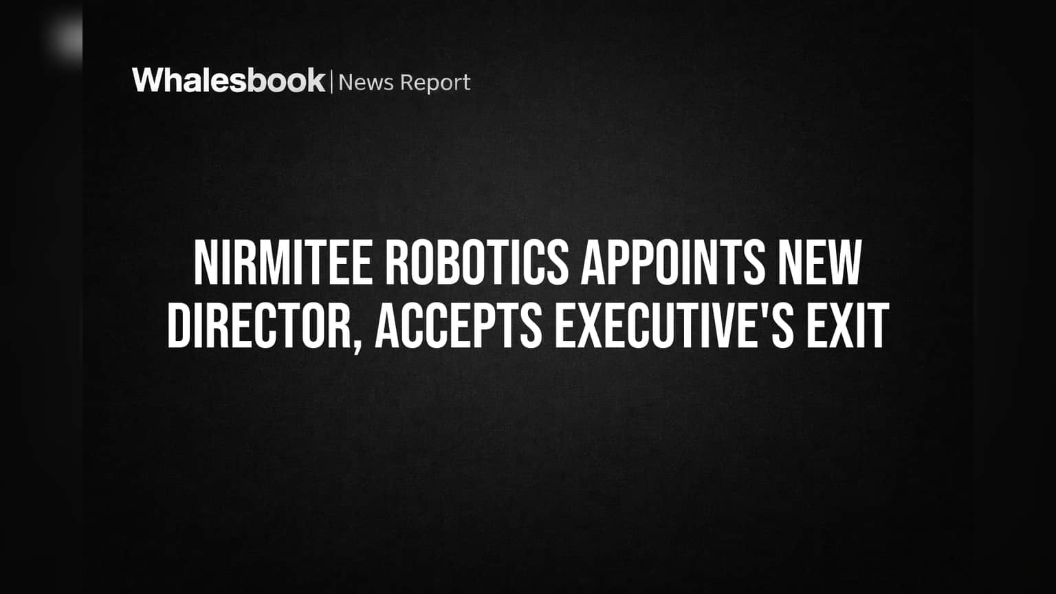 Nirmitee Robotics: ਬੋਰਡ ਵਿੱਚ ਵੱਡਾ ਬਦਲਾਅ, ਨਵੇਂ ਡਾਇਰੈਕਟਰ ਦੀ ਨਿਯੁਕਤੀ
