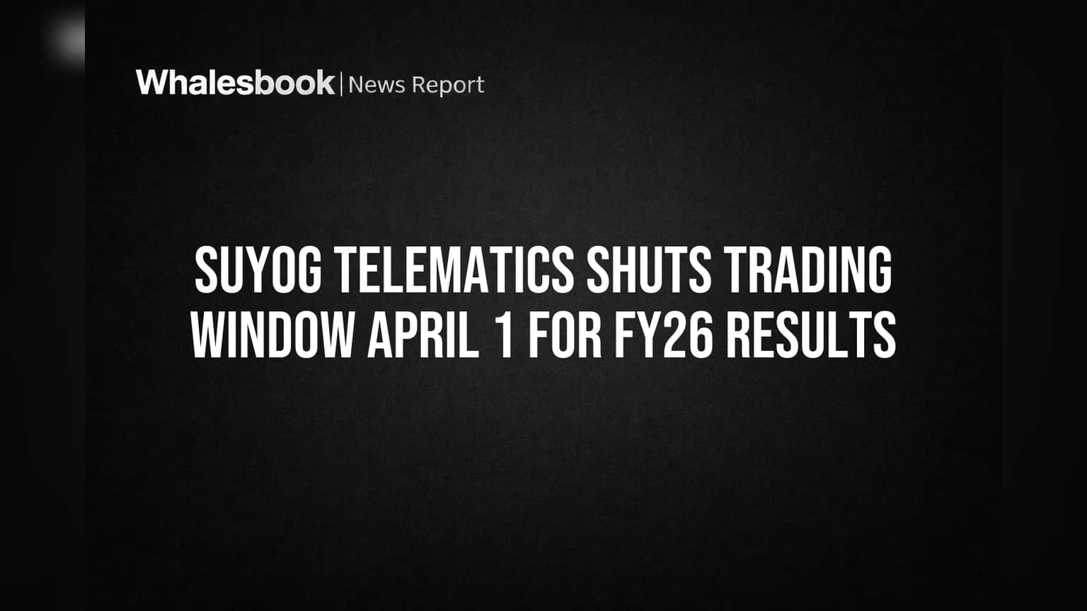 Suyog Telematics: FY26 Results પહેલા ટ્રેડિંગ બંધ, રોકાણકારો માટે ખાસ સૂચના
