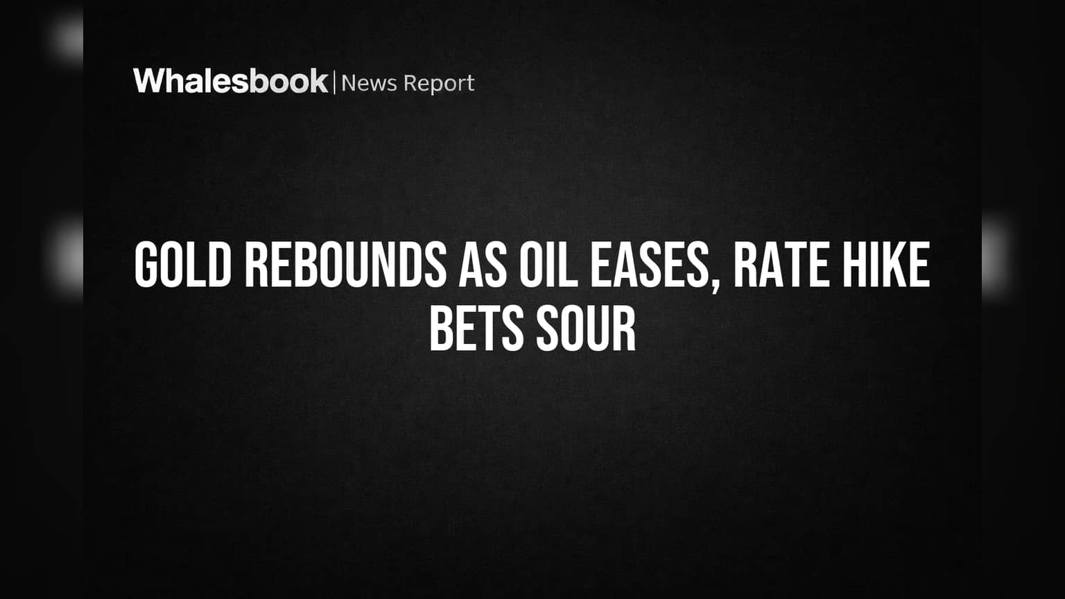 Gold Rebounds as Oil Eases, Rate Hike Bets Sour