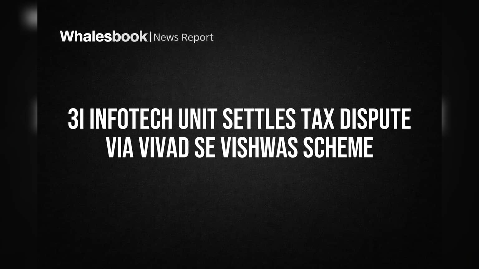 3i Infotech Unit Settles Tax Dispute Via Vivad Se Vishwas Scheme
