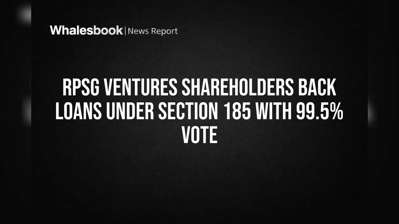 RPSG Ventures Shareholder Vote: கடன்களுக்கு **99.51%** ஆதரவு! ஷேர் ஹோல்டர்கள் அதிரடி!