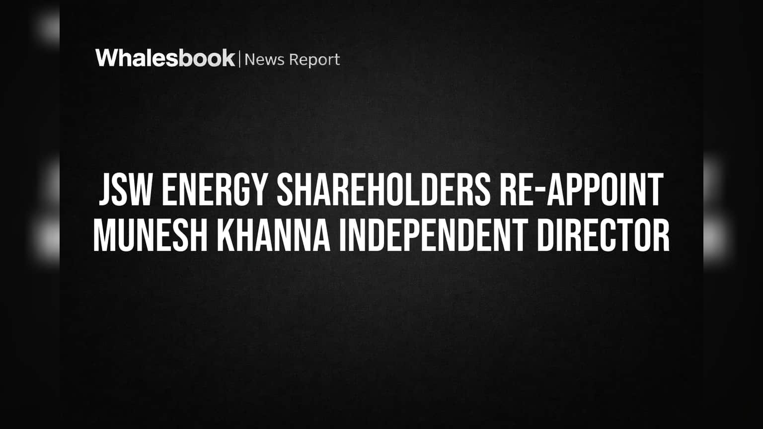 JSW Energy: भागधारकांनी दाखवला 'अखंड विश्वास'! Munesh Khanna यांची 'स्वतंत्र संचालक'पदी पुनर्नियुक्ति