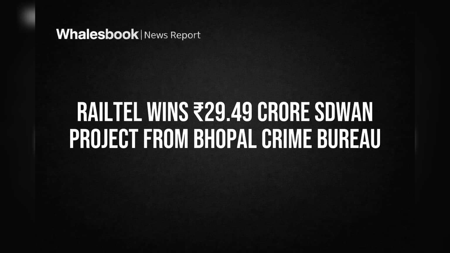RailTel Wins ₹29.49 Crore SDWAN Project from Bhopal Crime Bureau