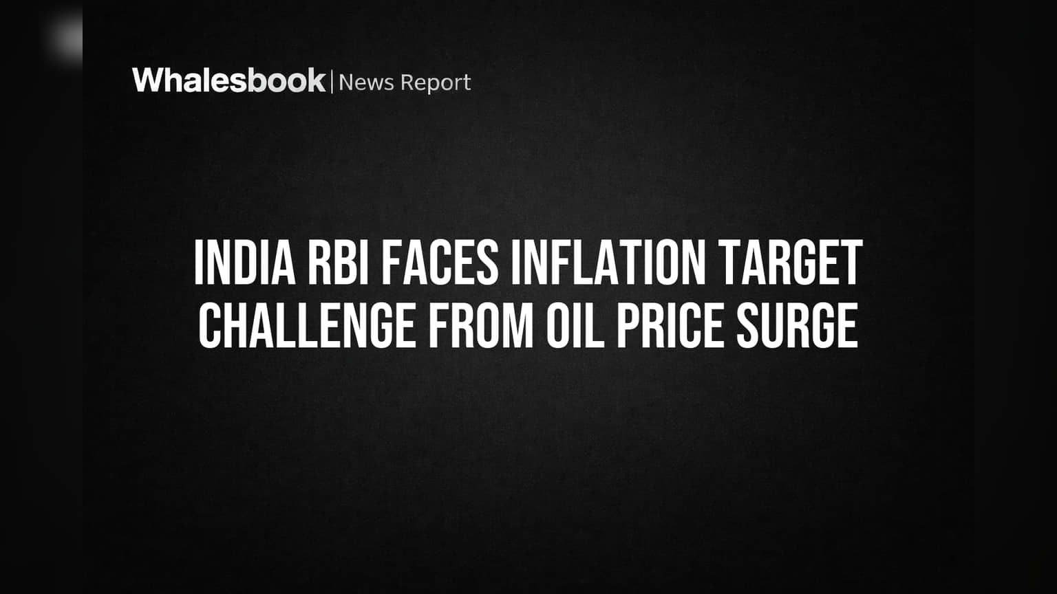 India RBI Faces Inflation Target Challenge from Oil Price Surge