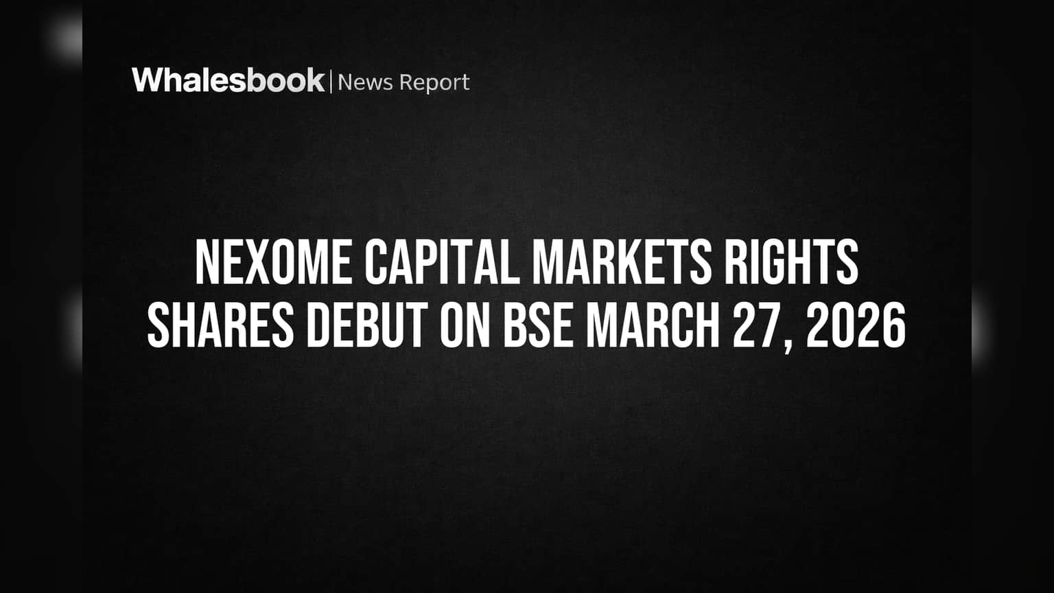 Nexome Capital Markets Rights Shares Debut on BSE March 27, 2026