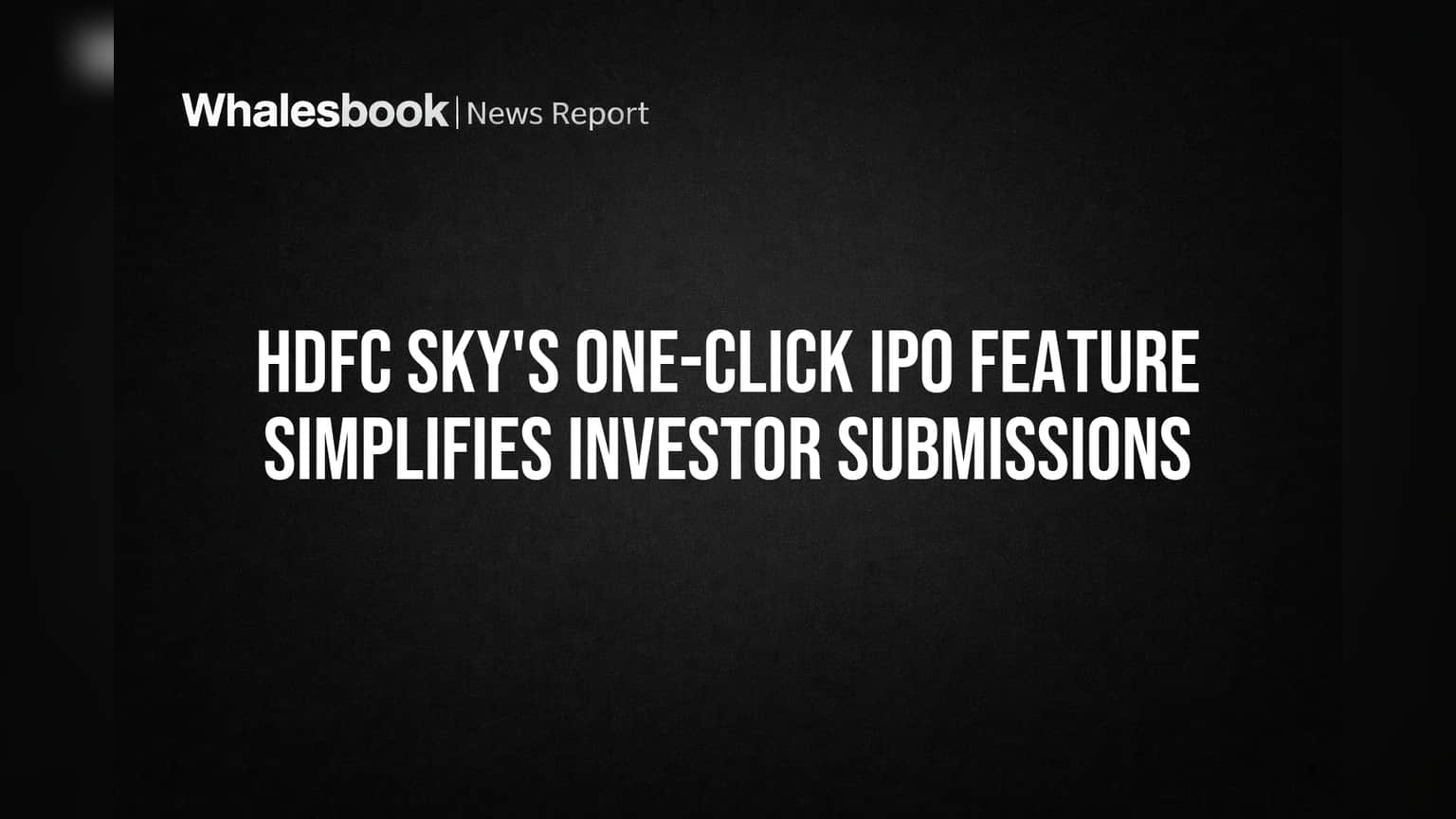 HDFC Sky's One-Click IPO Feature Simplifies Investor Submissions