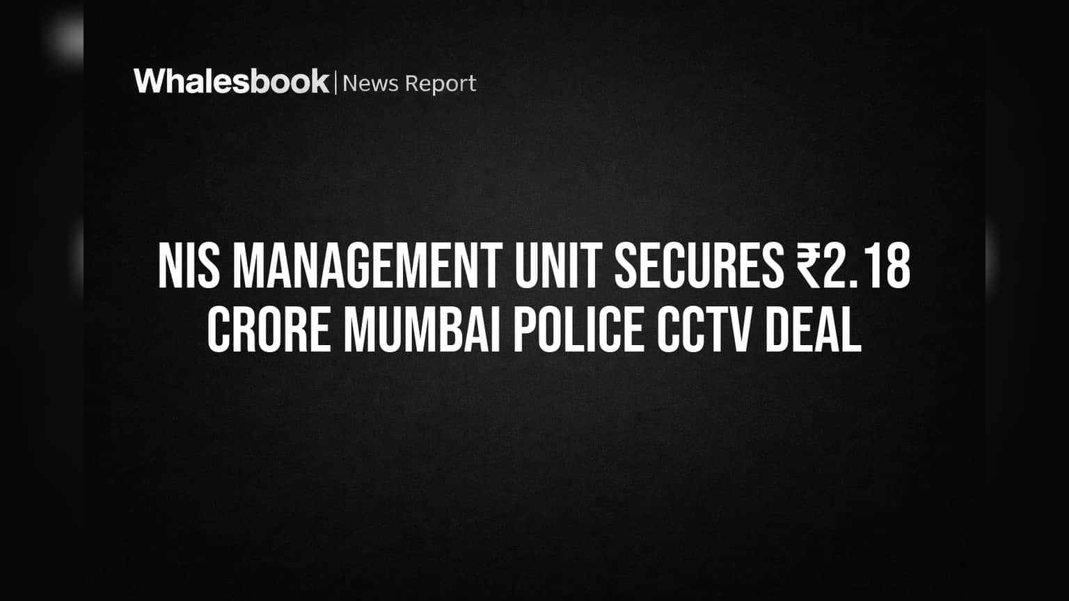 NIS Management Unit Secures ₹2.18 Crore Mumbai Police CCTV Deal