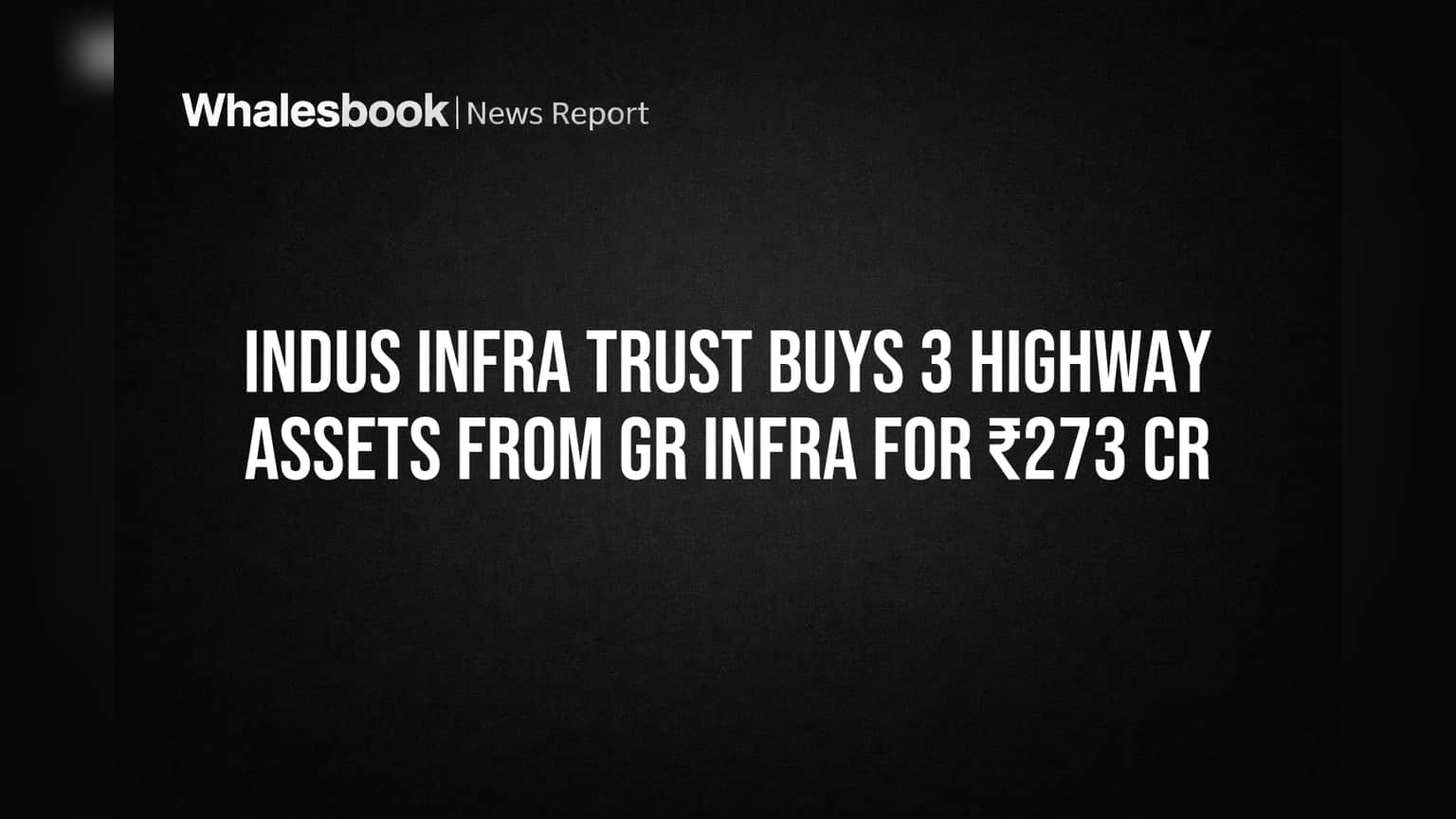 Indus Infra Trust Buys 3 Highway Assets from GR Infra for ₹273 Cr