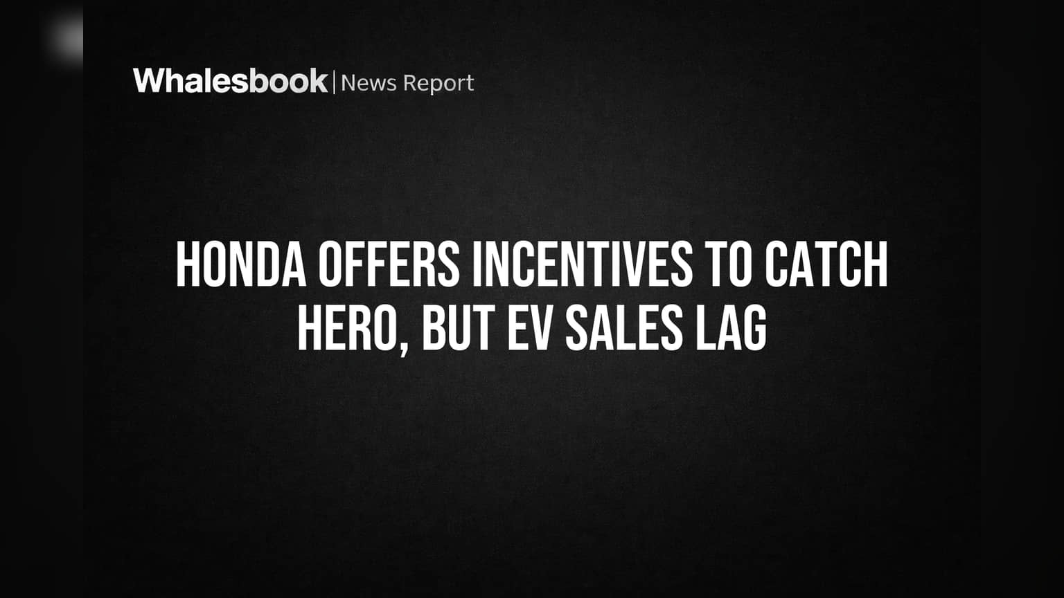 Honda Offers Incentives to Catch Hero, But EV Sales Lag
