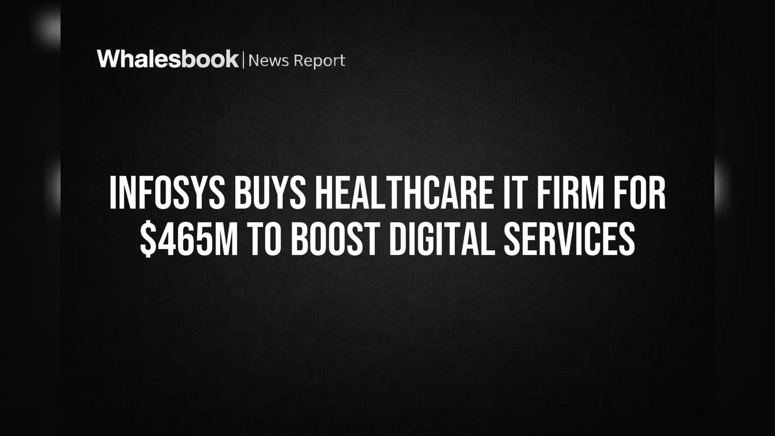 Infosys Buys Healthcare IT Firm for $465M to Boost Digital Services