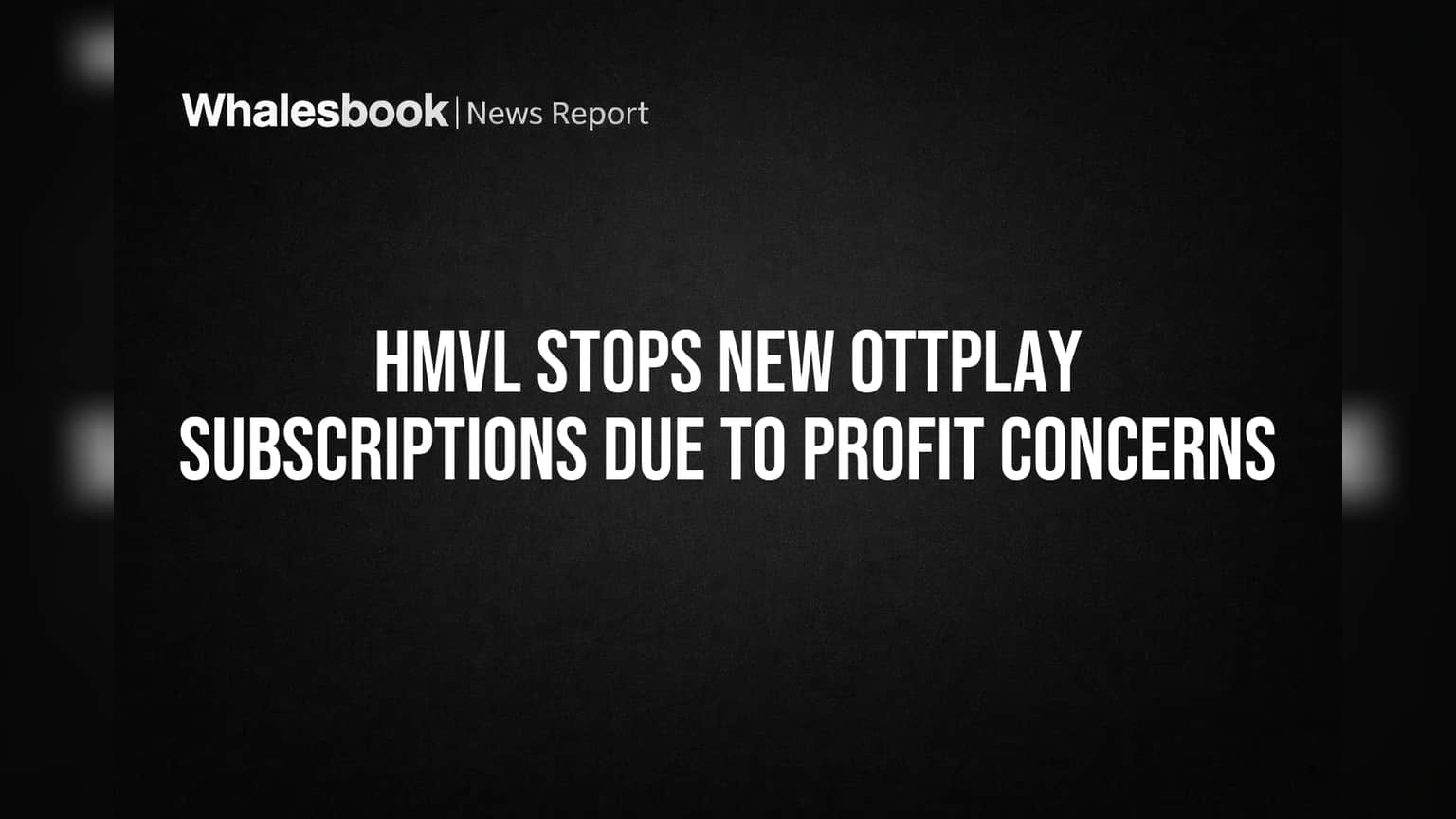 HMVL Stops New OTTplay Subscriptions Due to Profit Concerns