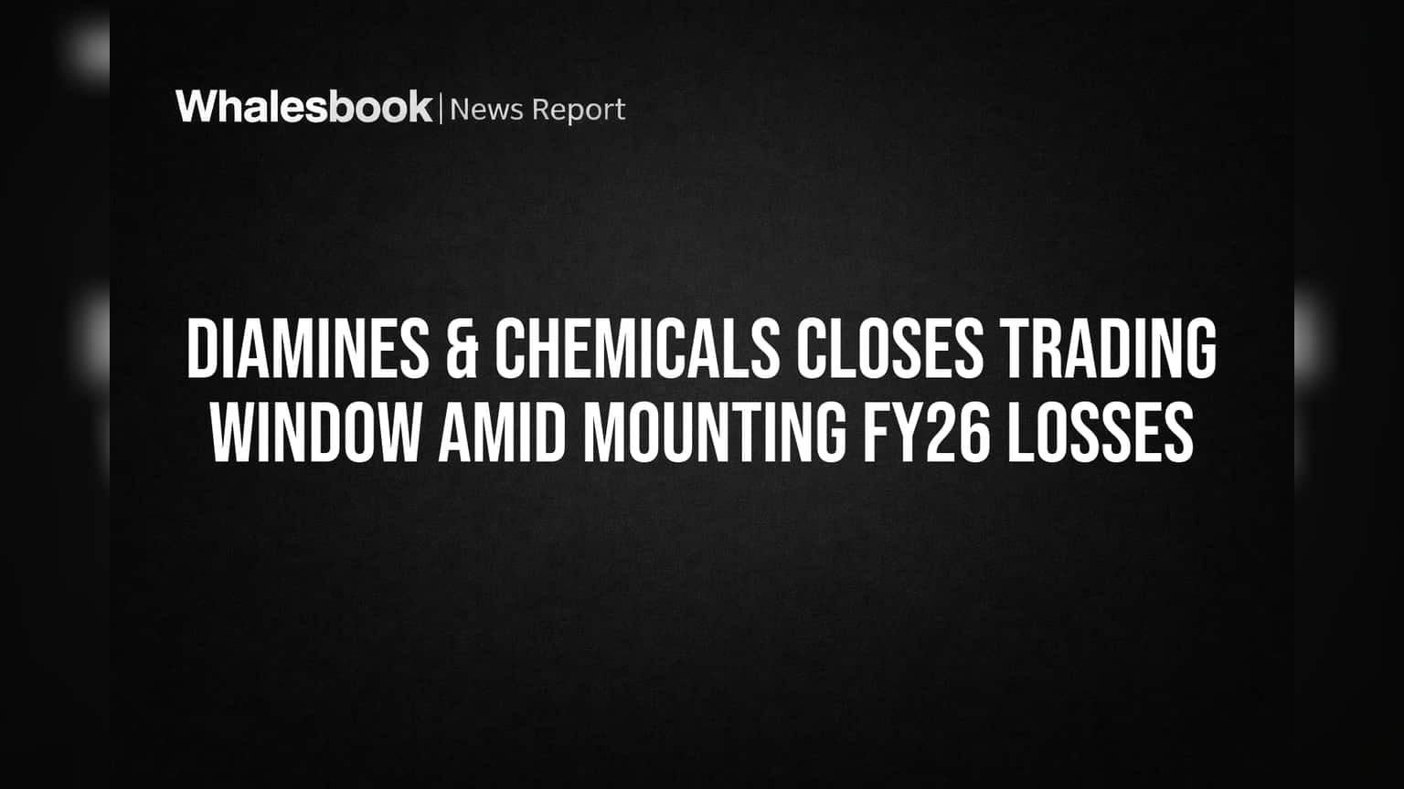 Diamines & Chemicals: ਭਾਰੀ ਨੁਕਸਾਨ ਮਗਰੋਂ Trading Window ਬੰਦ! FY26 ਨਤੀਜਿਆਂ ਤੋਂ ਪਹਿਲਾਂ ਜਾਣੋ ਕੀ ਹੈ ਮਾਮਲਾ