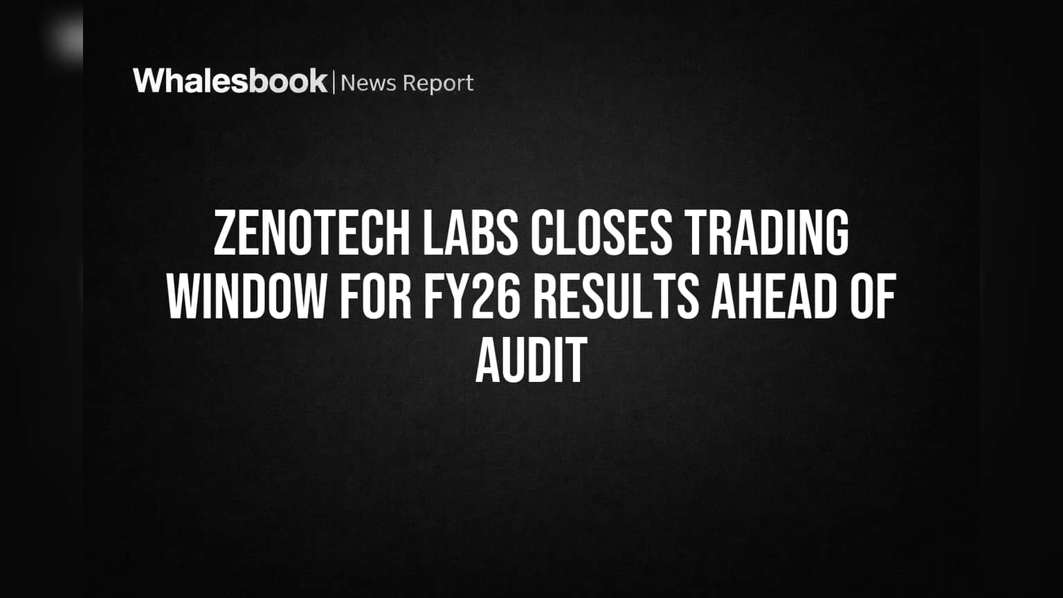 Zenotech Labs Closes Trading Window for FY26 Results Ahead of Audit
