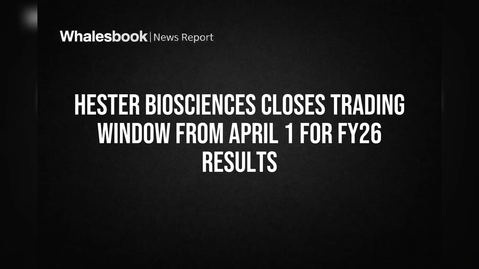 Hester Biosciences Closes Trading Window From April 1 for FY26 Results