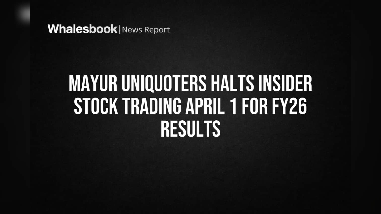 Mayur Uniquoters Halts Insider Stock Trading April 1 for FY26 Results