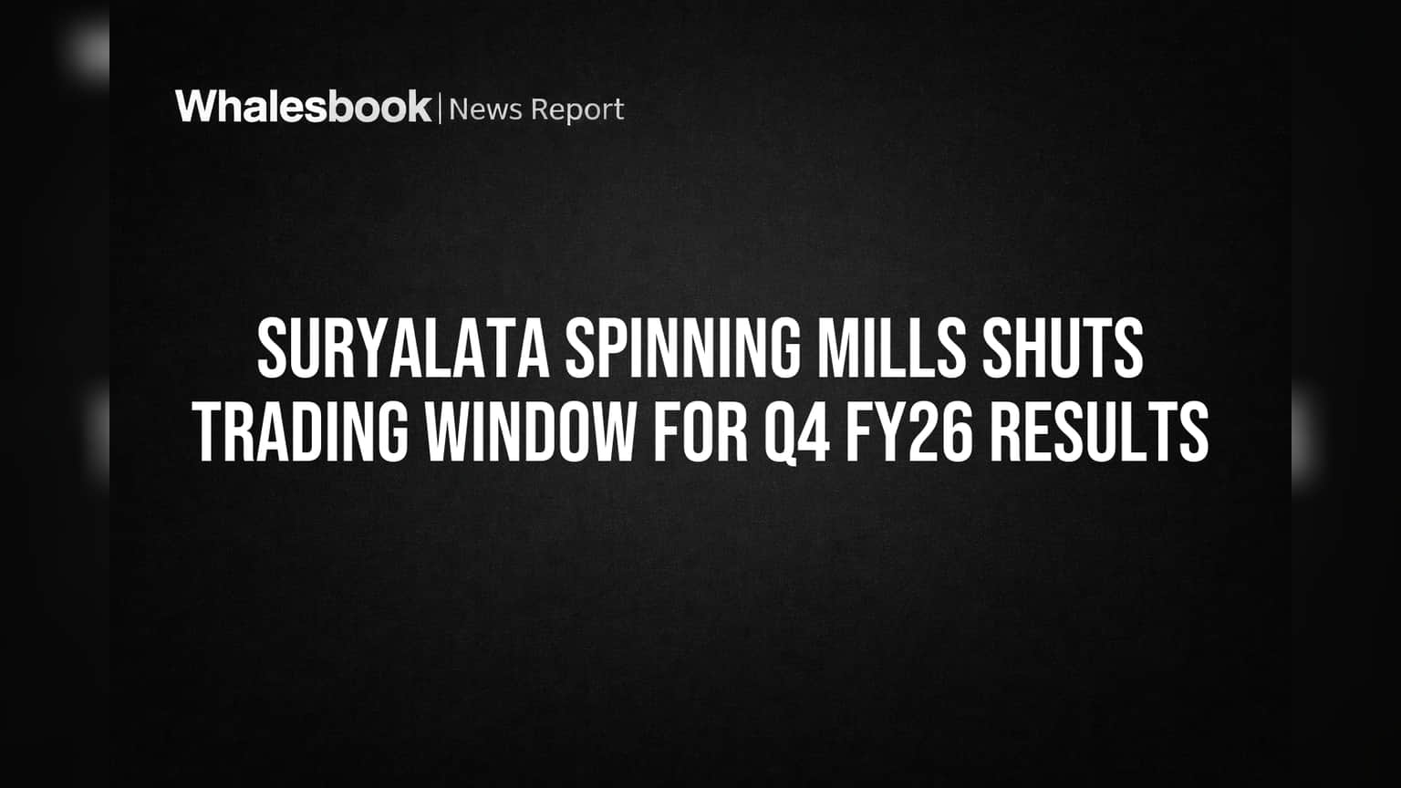 Suryalata Spinning Mills: રોકાણકારો ધ્યાન આપે! પરિણામ પહેલાં કંપનીનો ટ્રેડિંગ વિન્ડો બંધ, જાણો કારણ