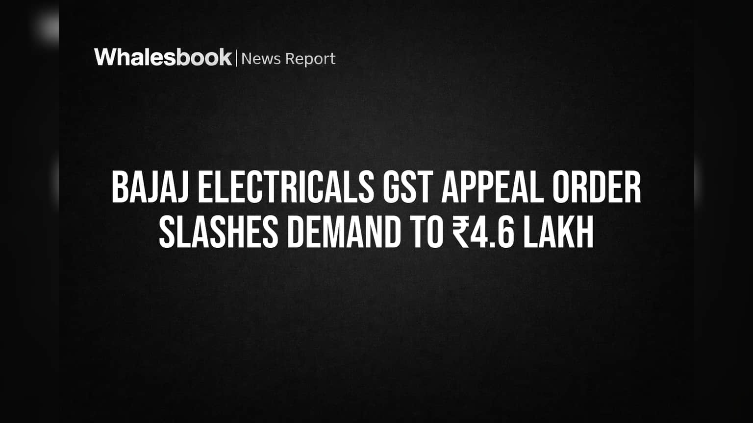 Bajaj Electricals: GST च्या मागणीत मोठी कपात! ₹13 लाखांहून ₹4.6 लाखांवर आली रक्कम