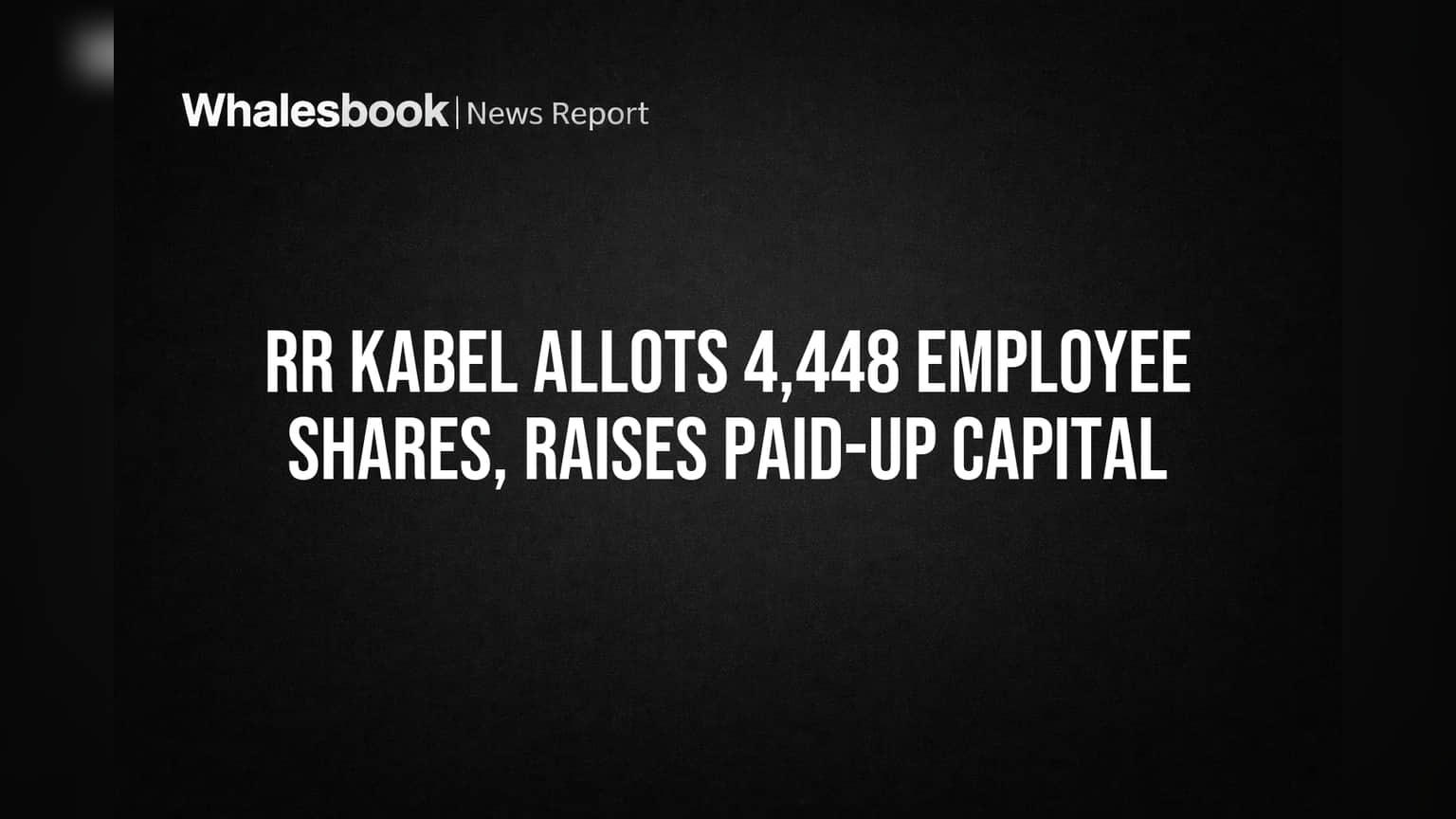 RR Kabel Allots 4,448 Employee Shares, Raises Paid-Up Capital